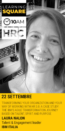 Immagine dell'evento: LEARNING SQUARE - TRANSFORMING YOUR ORGANIZATION AND YOUR WAY OF WORKING WITH HR 3.0. A CASE STUDY: THE IBM'S AGILE TRANSFORMATION JOURNEY BASED ON TALENT, SPIRIT AND PURPOSE