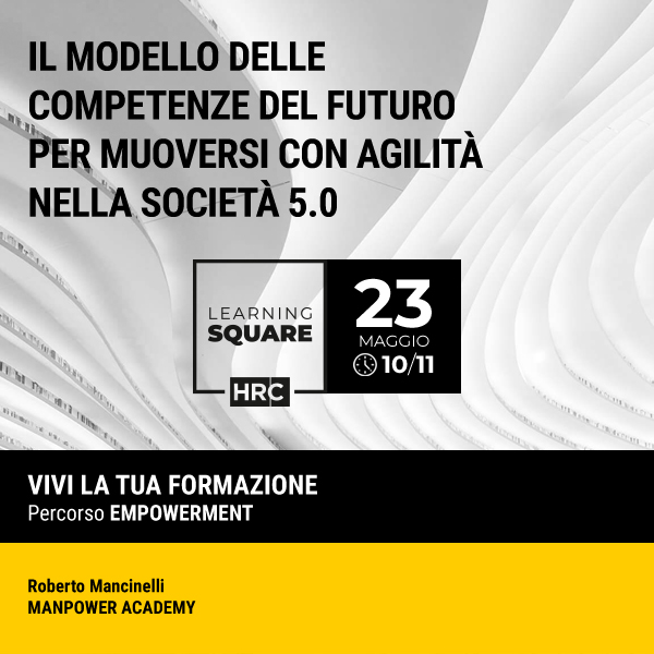 LEARNING SQUARE - IL MODELLO DELLE COMPETENZE DEL FUTURO PER MUOVERSI CON AGILITÀ NELLA SOCIETÀ 5.0